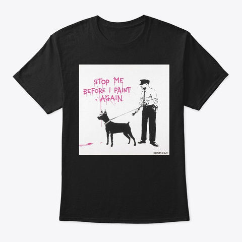 Banksy Stop Me Before I Paint Again Black T-Shirt Front