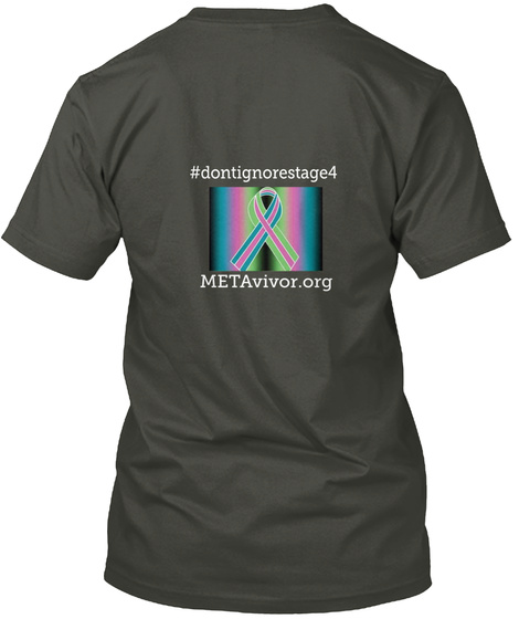 #Dontignorestage4 Metavivor.Org Smoke Gray T-Shirt Back