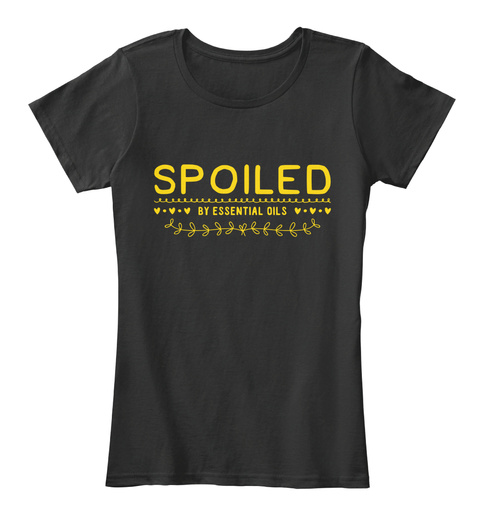 Spoiled By Essential Oils Black T-Shirt Front