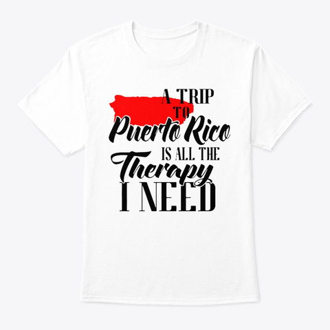 A Trip To Puerto Rico Is All The Therapy White T-Shirt Front