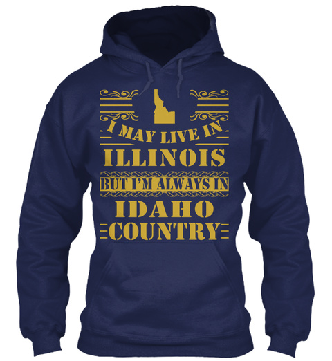 I May Live In Illinois But I'm Always In Idaho Country Navy T-Shirt Front