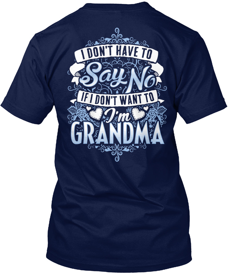 Grandma Shirt - I Dont Have To Say
