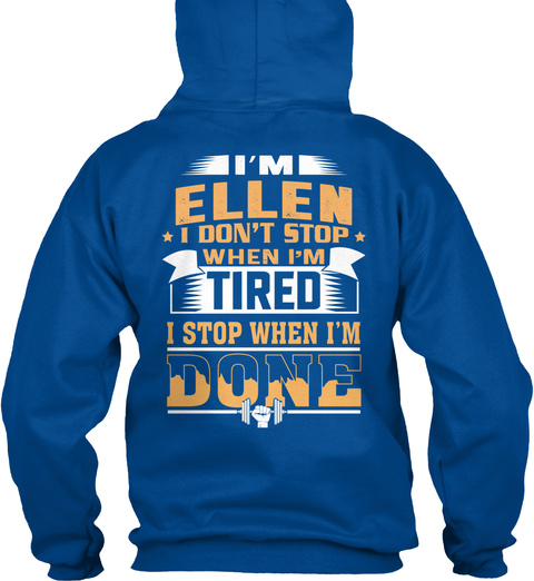I'm Ellen I Don't Stop When I'm Tired I Stop When I'm Done Royal T-Shirt Back
