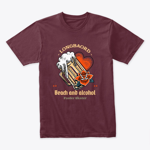 Longboard, Beach And Alcohol And Beer Maroon T-Shirt Front