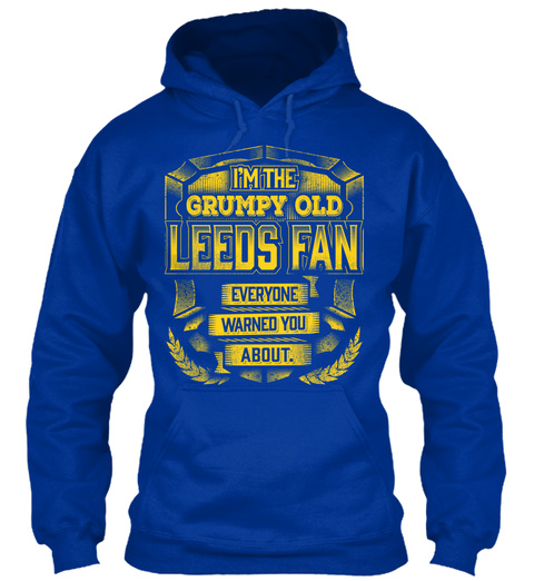 I'm The Grumpy Old Leeds Fan Everyone Warned You About. Royal Blue T-Shirt Front