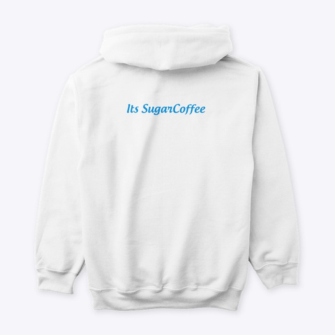 Its Sugarcoffee White Products From Its Sugarcoffee Teespring