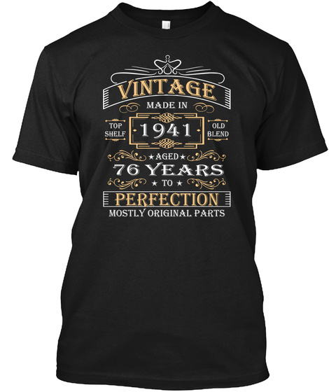 Vintage Made In Top Shelf 1941 Old Blend Aged 76 Years To Perfection Mostly Original Parts Black T-Shirt Front