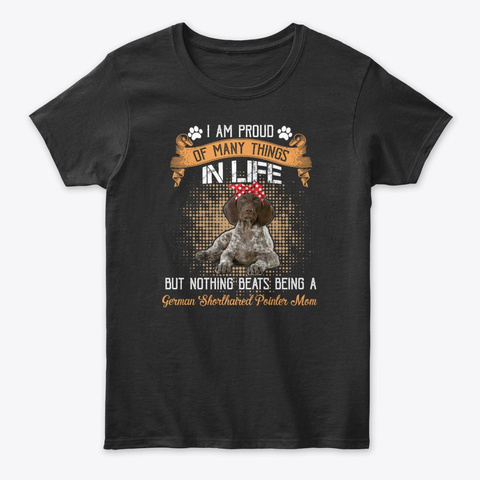 I Am Proud In Life German Shorthaired Black T-Shirt Front