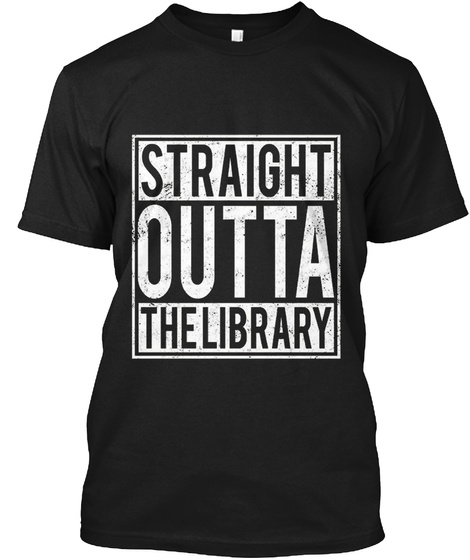 Straight Outta The Library Black T-Shirt Front