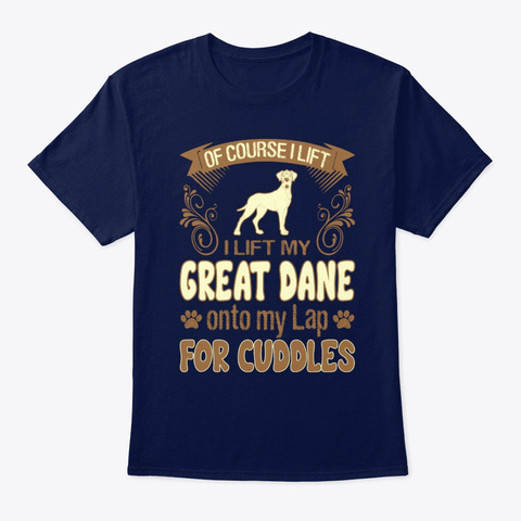 I Lift Great Dane For Cuddles Navy T-Shirt Front