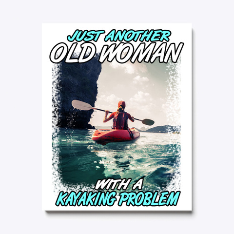 Another Kayaking Old Woman Canvas White T-Shirt Front