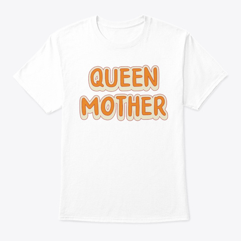 Queen Mother Best Mother's Day Birthday White T-Shirt Front
