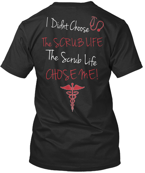 I Didn't Choose The Scrub Life The Scrub Life Chose Me Black T-Shirt Back