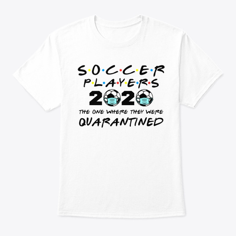 Soccer Players 2020 Quarantined Tshirt White Camiseta Front