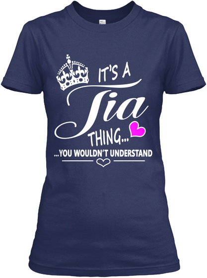 It's A Tia Thing... ...You Wouldn't Understand Navy T-Shirt Front