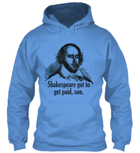 Shakespeare Got To Get Paid