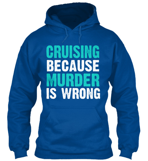 Cruising Because Murder Is Wrong  Royal T-Shirt Front