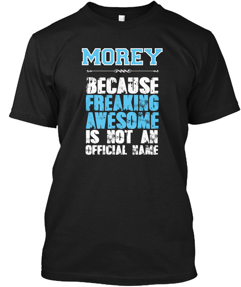 Morey Because Freaking Awesome Is Not An Official Name Black T-Shirt Front