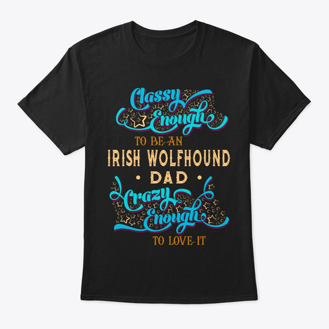 Classy Irish Wolfhound Dad Tee Black T-Shirt Front