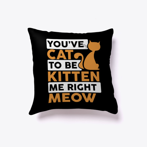 Cat To Be Kitten Me Right Meow Black Camiseta Front