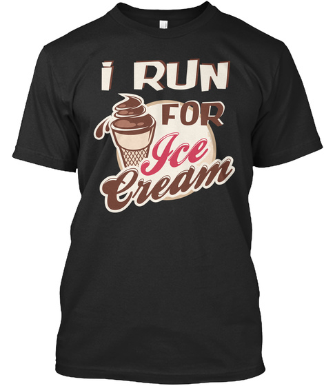 I Run For Ice Cream Shirt Black T-Shirt Front