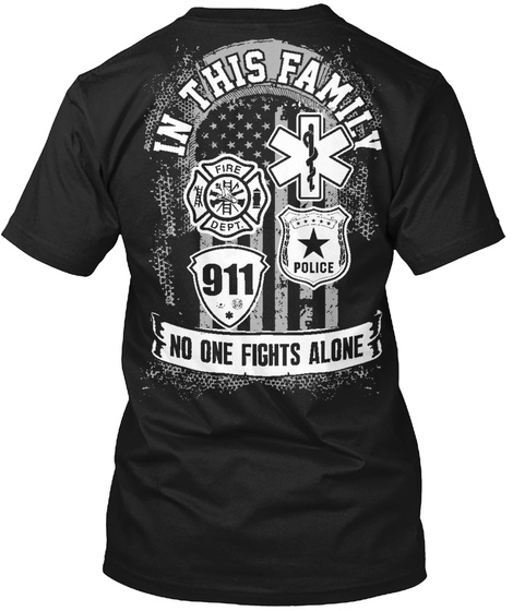 In This Family Fire Dept 911 Police No One Fights Alone Black T-Shirt Back