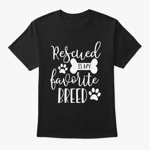 Rescued Is My Favorite Breed Shirt Rescu Black T-Shirt Front