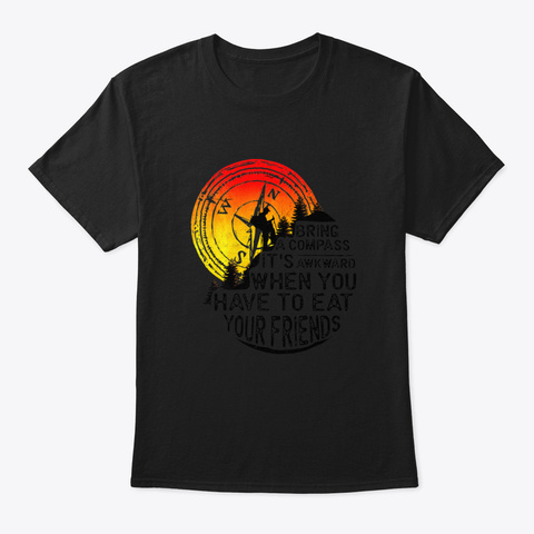 Bring A Compass Funny Hiking Camping Black T-Shirt Front