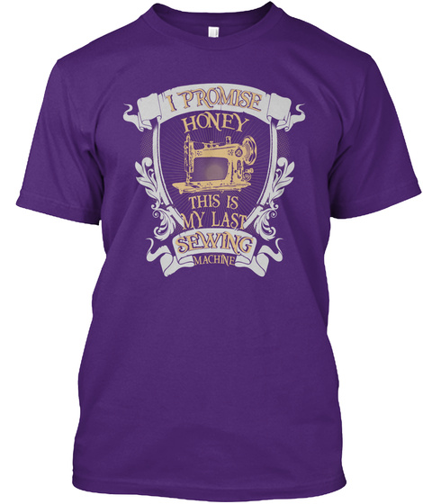 I Promise Honey This Is My Last Sewing Machine Purple T-Shirt Front