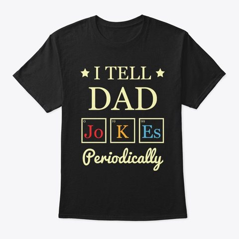 I Tell Dad Jokes Periodically Chemistry Black T-Shirt Front