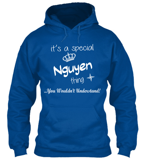 It's A Special Nguyen Thing ...You Wouldn't Understand! Royal T-Shirt Front