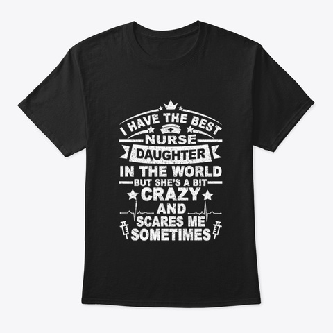 I Have The Best Nurse Daughter 4 Q5ih Black T-Shirt Front