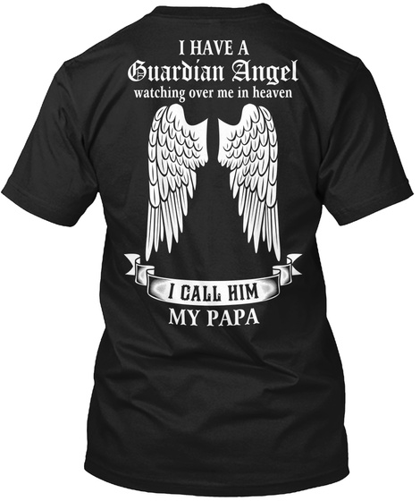 I Have A Guardian Angel Watching Over Me In Heaven I Call Him My Papa Black T-Shirt Back