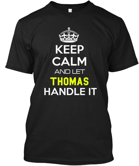 Keep Calm And Let Thomas Handle It Black T-Shirt Front