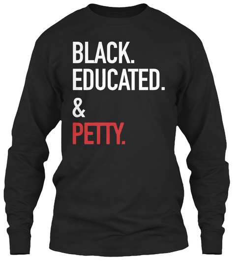 Black Educated And Petty Black T-Shirt Front