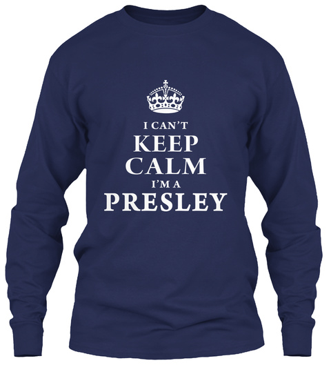 I Can't Keep Calm I'm A Presley Navy T-Shirt Front