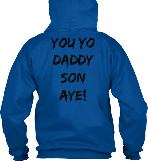 YOU YO DADDY SON AYE Unisex Tshirt