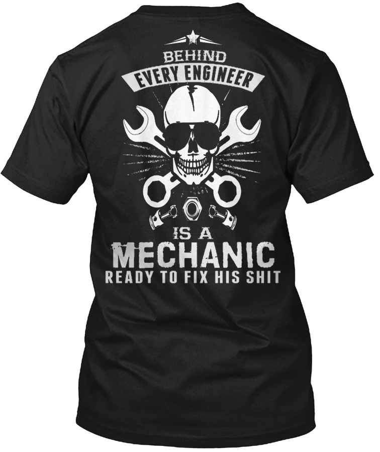 Behind Every Engineer Is A Mechanic