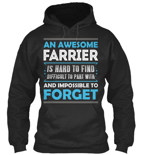 An Awesome Farrier Is Hard To Find Difficult To Part With And Impossible To Forget Jet Black T-Shirt Front