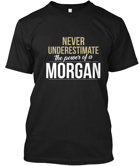 Never Underestimate The Power Of A Morgan Black T-Shirt Front