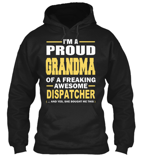 I'm A Proud Grandma Of Freaking Awesome Dispatcher (... And Yes, She Bought Me This) Black T-Shirt Front