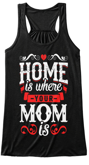 Home Is Where Your Mom Is Black T-Shirt Front
