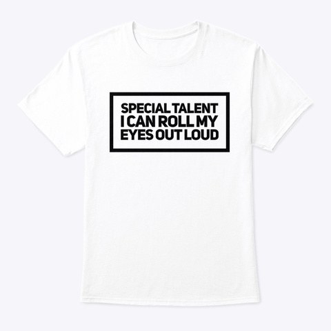 Special Talent I Can Roll My Eyes White Camiseta Front