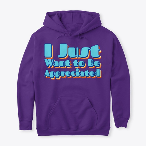 I Just Want To Be Appreciated Wanna Gift Purple T-Shirt Front