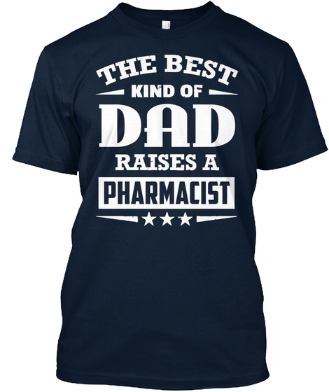 The Best Kind Of Dad Raises A Pharmacist New Navy T-Shirt Front