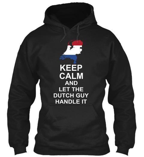 Keep Calm And Let The Dutch Guy Handle It Black T-Shirt Front