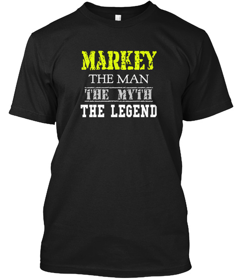 Markey The Man The Myth The Legend Black T-Shirt Front