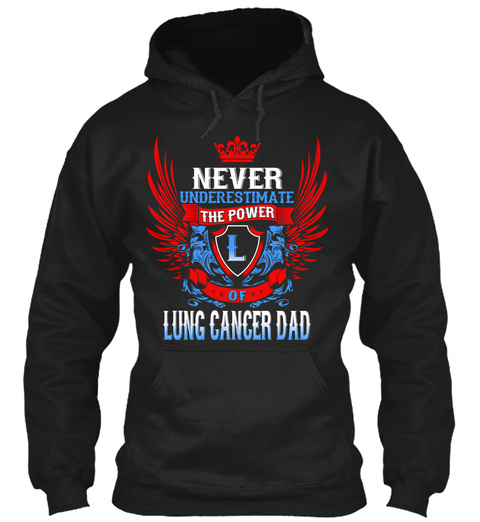 Never Underestimate The Power L Of Lung Cancer Dad Black T-Shirt Front