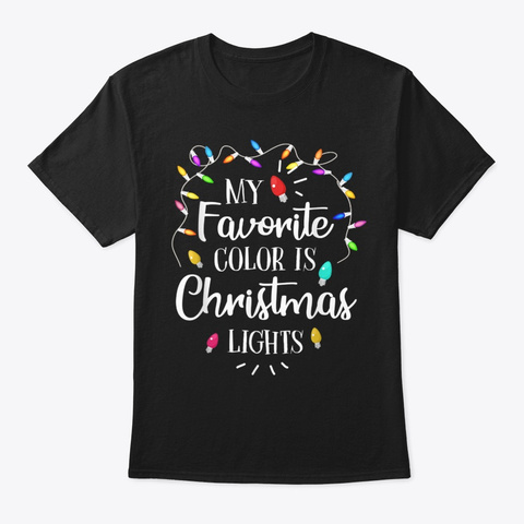 My Favorite Color Is Christmas Lights Fu Black T-Shirt Front