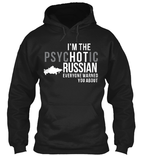 Im The Psychotic Russian Everyone Warned You About Black T-Shirt Front